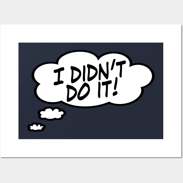 I Didn't Do It! Wall Art by masciajames